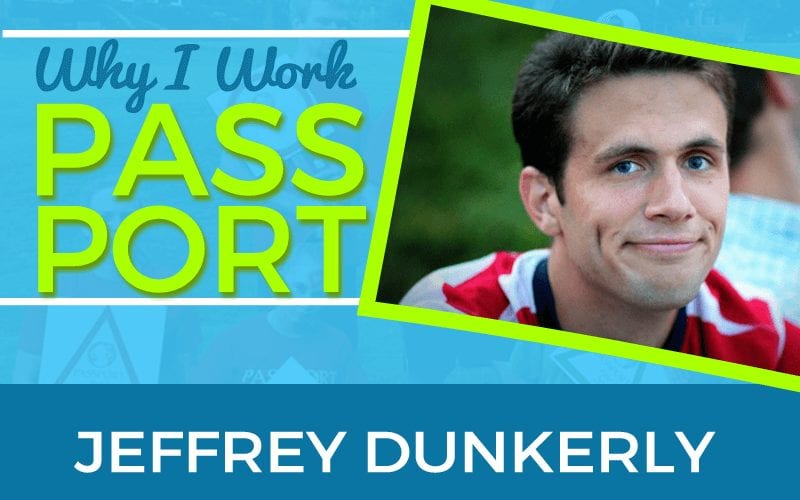Why I Work PASSPORT: Jeffrey Dunkerley