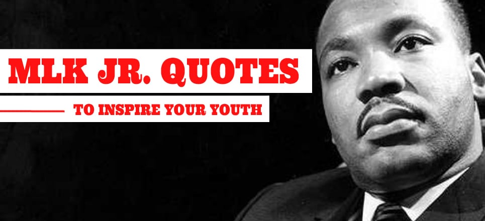 Martin Luther King, Jr. Quotes To Inspire Your Youth | Ministry Resource