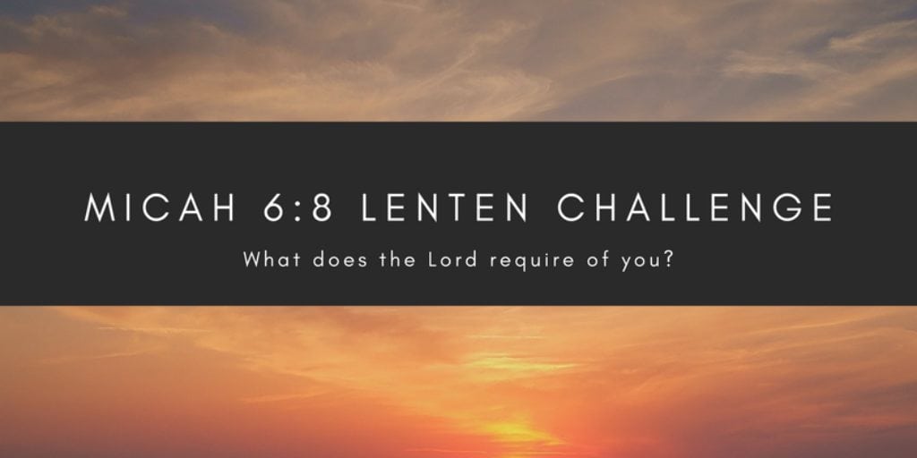 Micah 6:8 Lenten Challenge