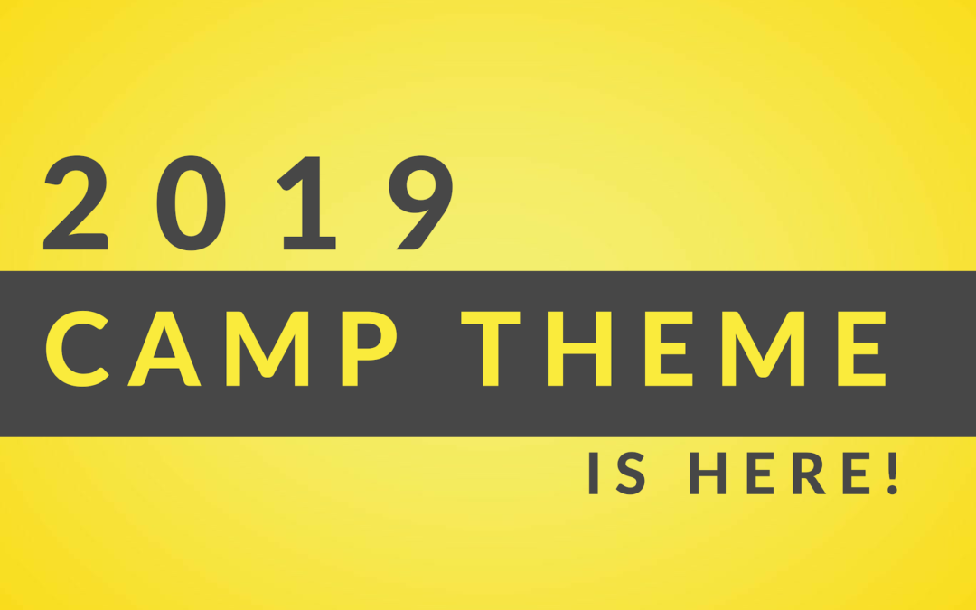 2019 Camp Theme Is Here!